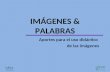 IMÁGENES & PALABRAS Aportes para el uso didáctico de las imágenes.