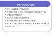 1 PROGRAMA EL COMPUTADOR PARTES Y SU FUNCIONAMIENTO UTILITARIOS COMUNICACIONES ENSAMBLE Y PRACTICA ELECTRONICA BASICA Y ESTATICA ETICA.