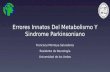 Errores Innatos Del Metabolismo Y Sindrome Parkinsoniano Francisca Montoya Salvadores Residente de Neurología Universidad de los Andes.