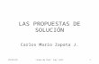 18/12/2014Línea de Prof. Ing. Soft1 LAS PROPUESTAS DE SOLUCIÓN Carlos Mario Zapata J.