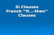 Si Clauses French If…-then Clauses. There are three main types of si clauses: There are three main types of si clauses: We have already studied one type: