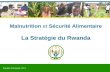 Republic of Rwanda, 2011 Malnutrition et Sécurité Alimentaire La Stratégie du Rwanda.