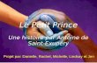 Le Petit Prince Une histoire par Antoine de Saint- Exupéry Projet par: Danielle, Rachel, Michelle, Lindsay et Jen.