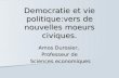 Democratie et vie politique:vers de nouvelles moeurs civiques. Amos Durosier, Professeur de Sciences economiques Sciences economiques.