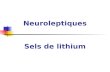 Neuroleptiques Sels de lithium. Intentions pédagogiques Prendre en charge un patient sous neuroleptiques en toute sécurité Prendre en charge un patient.