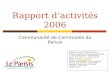 1 Rapport dactivités 2006 Communauté de Communes du Parisis Rapport annuel dactivités de la Communauté de Communes du Parisis 12, avenue Paul Langevin.