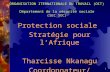 1 ORGANISATION ITERNATIONALE DU TRAVAIL (OIT) Département de la sécurité sociale (SEC SOC) Protection sociale Stratégie pour lAfrique Tharcisse Nkanagu.