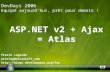 ASP.NET v2 + Ajax = Atlas Pierre Lagarde pierlag@microsoft.com  DevDays 2006 Equipé aujourdhui, prêt pour demain !