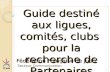 Fédération Française de Judo Secteur Communication Guide destiné aux ligues, comités, clubs pour la recherche de Partenaires 1.