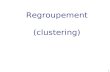 1 Regroupement (clustering). Cest quoi ? Regroupement (Clustering): construire une collection dobjets Similaires au sein dun même groupe Dissimilaires.