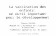La vaccination des enfants: un outil important pour le développement Pierre SALIOU Membre de lAcadémie des sciences dOutre-mer Professeur agrégé du Val.