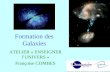Formation des Galaxies ATELIER « ENSEIGNER lUNIVERS » Françoise COMBES.