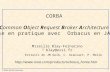 © 2004, Mireille Fornarino - 1 - CORBA Common Object Request Broker Architecture Mise en pratique avec Orbacus en JAVA Mireille Blay-Fornarino blay@essi.fr.