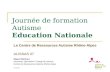 Journée de formation Autisme Education Nationale Le Centre de Ressources Autisme Rhône-Alpes ALISSAS 07 Miguel Martinez Educateur Spécialisé / Chargé de.