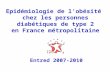 111 Entred 2007-2010 Epidémiologie de lobésité chez les personnes diabétiques de type 2 en France métropolitaine.