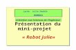 1 Présentation du mini-projet Lycée Julie Daubié ROMBAS « Robot Julie» Initiation aux Sciences de lIngénieur.