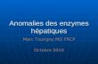 Anomalies des enzymes hépatiques Marc Tourigny MD FRCP Octobre 2010.