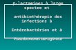 -lactamines à large spectre et antibiothérapie des infections à Entérobactéries et à Pseudomonas aeruginosa.