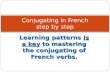 Learning patterns is a key to mastering the conjugating of French verbs. Conjugating in French step by step.