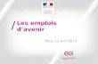 Paris, 11 avril 2013 Les emplois davenir. / Paris, 11 avril 2013 Le dispositif des emplois davenir a pour objet: de faciliter linsertion professionnelle.