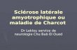 Sclérose latérale amyotrophique ou maladie de Charcot Sclérose latérale amyotrophique ou maladie de Charcot Dr Leklou service de neurologie Chu Bab El.