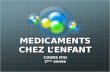 MEDICAMENTS CHEZ LENFANT COURS IFSI 2 ème année. Physiologie de lenfant et médicaments Différentes phases de la croissance Modification absorption Modification.