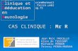 CAS CLINIQUE : Mr R Jean Marc TROCELLO Alice de TASSIGNY Michaëla PERNON Thierry PERON-MAGNAN Club Clinique et Rééducation en Neurologie ccrn@hotmail.fr.
