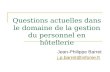 Questions actuelles dans le domaine de la gestion du personnel en hôtellerie Jean-Philippe Barret j.p.barret@infonie.fr.