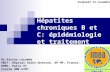 Hépatites chroniques B et C: épidémiologie et traitement Dr Karine Lacombe SMIT, Hôpital Saint-Antoine, AP-HP, France. UPMC, Paris VI Inserm UMR-S707 Vendredi.