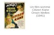 Un film-somme Citizen Kane Orson Welles (1941). La carrière d'Orson Welles Orson Welles à 21 ans (1937) Fonde le Mercury Theater avec John Houseman L'émission.