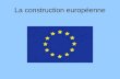 La construction européenne. Les six états fondateurs en 1957 Allemagne Belgique France Italie Luxembourg Pays Bas.
