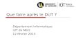 Que faire après le DUT ? Département Informatique IUT de Metz 12 février 2013.