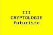 III CRYPTOLOGIE futuriste Sommaire 1.Fondements 2.Cryptographie quantique 3.Cryptanalyse quantique.