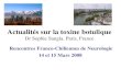 Actualités sur la toxine botulique Dr Sophie Sangla. Paris, France Rencontres Franco-Chiliennes de Neurologie 14 et 15 Mars 2008.