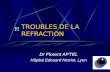 TROUBLES DE LA REFRACTION Dr Florent APTEL Hôpital Edouard Herriot, Lyon Question N° 287.