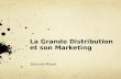 La Grande Distribution et son Marketing Samuel Mayol.