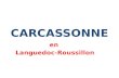 CARCASSONNE en Languedoc-Roussillon. Pourquoi Carcassonne ? La ville est connue pour la Cité de Carcassonne, un ensemble architectural médiéval restauré