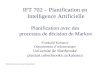 IFT 702 – Planification en Intelligence Artificielle Planification avec des processus de décision de Markov Froduald Kabanza Département dinformatique.