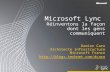 Microsoft Lync Réinventons la façon dont les gens communiquent Damien Caro Architecte Infrastructure Microsoft France .