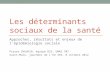 Les déterminants sociaux de la santé Approches, résultats et enjeux de lépidémiologie sociale Pierre C HAUVIN, équipe DS3, UMRS 707 Saint-Malo, journées.