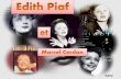 Gary Cliquer pour avancer… Edith Piaf née Édith Giovanna Gassion le 19 décembre 1915 à Paris, morte le 10 octobre 1963 à Grasse est une chanteuse.
