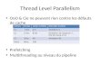 Thread Level Parallelism OoO & Cie ne peuvent rien contre les défauts de cache Prefetching Multithreading au niveau du pipeline niveautempscycles 2,5GHzExemple.