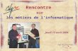 Rencontre sur les métiers de linformatique Rencontre sur les métiers de linformatique Jeudi 13 avril 2006.