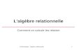 B.Shishedjiev - Algèbre relationnelle1 L'algèbre relationnelle Comment on calcule les relation.