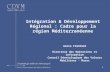1 Intégration & Développement Régional : Cadre pour la région Méditerranéenne Amina FIGUIGUI Directeur des Opérations et information Conseil Déontologique.