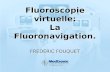 FREDERIC FOUQUET Fluoroscopie virtuelle: La Fluoronavigation.