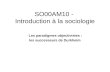 SO00AM10 - Introduction à la sociologie Les paradigmes objectivistes : les successeurs de Durkheim.