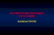 ELEMENTS DE PHYSIQUE NUCLEAIRE RADIOACTIVITE. PARTICULES ELEMENTAIRES.