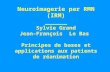 Neuroimagerie par RMN (IRM) ______ Sylvie Grand Jean-François Le Bas Principes de bases et applications aux patients de réanimation.