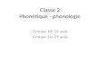 Classe 2 Phonétique - phonologie Groupe 1B: 26 août Groupe 1A: 29 août.